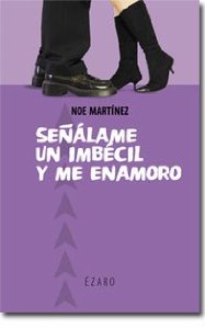 Portada de SEÑÁLAME UN IMBÉCIL Y ME ENAMORO