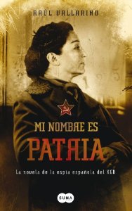 Portada de MI NOMBRE ES PATRIA. LA NOVELA DE LA ESPÍA ESPAÑOLA DEL KGB