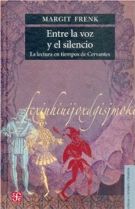 Portada de ENTRE LA VOZ Y EL SILENCIO. LA LECTURA EN TIEMPOS DE CERVANTES