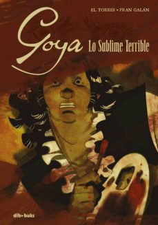 Portada del libro GOYA. LO SUBLIME TERRIBLE