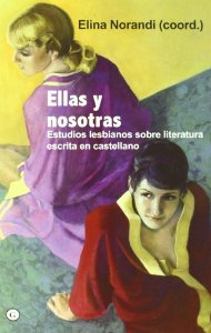 Portada del libro ELLAS Y NOSOTRAS. ESTUDIOS LESBIANOS SOBRE LITERATURA ESCRITA EN CASTELLANO