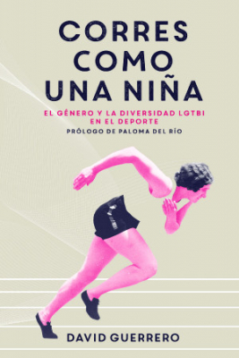 Portada de CORRES COMO UNA NIÑA: EL GÉNERO Y LA DIVERSIDAD LGTBI EN EL DEPORTE