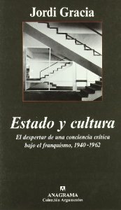 Portada del libro ESTADO Y CULTURA. EL DESPERTAR DE UNA CONCIENCIA CRÍTICA BAJO EL FRANQUISMO, 1940-1962