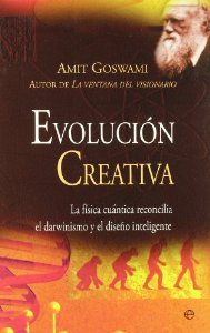 Portada de EVOLUCIÓN CREATIVA. LA FÍSICA CUÁNTICA RECONCILIA EL DARWINISMO Y EL DISEÑO INTELIGENTE