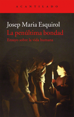 Portada de LA PENÚLTIMA BONDAD: ENSAYO SOBRE LA VIDA HUMANA