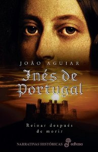 Portada del libro INÉS DE PORTUGAL. REINAR DESPUÉS DE MORIR