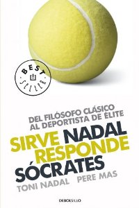 Portada del libro SIRVE NADAL RESPONDE SÓCRATES. DEL FILÓSOFO CLÁSICO AL DEPORTISTA DE ÉLITE