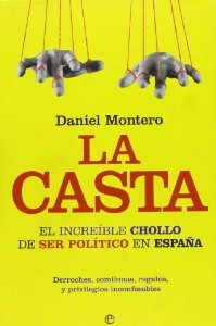 Portada del libro LA CASTA. EL INCREÍBLE CHOLLO DE SER POLÍTICO EN ESPAÑA