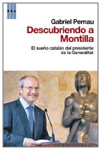 Portada del libro DESCUBRIENDO A MONTILLA: EL SUEÑO CATALÁN DEL PRESIDENTE DE LA GENERALITAT