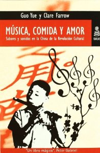 Portada de MÚSICA, COMIDA Y AMOR. SABORES Y SONIDOS EN LA CHINA DE LA REVOLUCIÓN CULTURAL