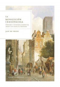 Portada de LA REVOLUCIÓN INDUSTRIOSA. CONSUMO Y ECONOMÍA DOMÉSTICA DESDE 1650 HASTA EL PRESENTE