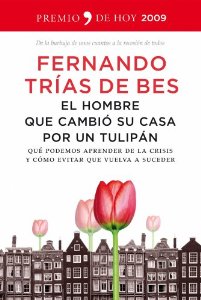 Portada del libro EL HOMBRE QUE CAMBIÓ SU CASA POR UN TULIPÁN. QUÉ PODEMOS APRENDER DE LA CRISIS Y CÓMO EVITAR QUE VUELVA A SUCEDER