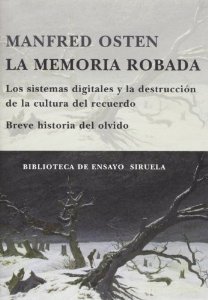 Portada del libro LA MEMORIA ROBADA. LOS SISTEMAS DIGITALES Y LA DESTRUCCIÓN DE LA CULTURA DEL RECUERDO: BREVE HISTORIA DEL OLVIDO