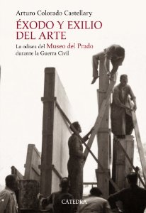 Portada de ÉXODO Y EXILIO DEL ARTE. LA ODISEA DEL MUSEO DEL PRADO DURANTE LA GUERRA CIVIL