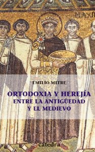 Portada del libro ORTODOXIA Y HEREJÍA ENTRE LA ANTIGÜEDAD Y EL MEDIEVO