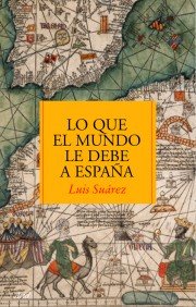 Portada del libro LO QUE EL MUNDO LE DEBE A ESPAÑA