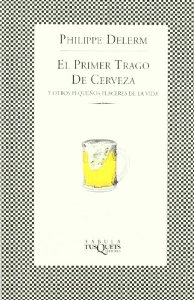 Portada del libro EL PRIMER TRAGO DE CERVEZA Y OTROS PEQUEÑOS PLACERES DE LA VIDA