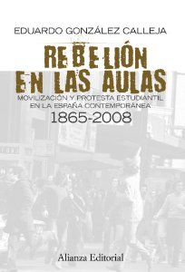 Portada de REBELIÓN EN LAS AULAS. MOVILIZACIÓN Y PROTESTA ESTUDIANTIL EN LA ESPAÑA CONTEMPORÁNEA, 1865-2008
