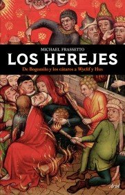 Portada de LOS HEREJES. DE BOGOMILO Y LOS CÁTAROS A WYCLIF Y HUS