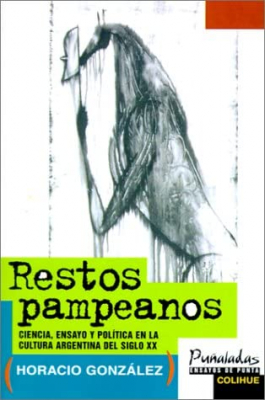 Portada del libro RESTOS PAMPEANOS: CIENCIA, ENSAYO Y POLITICA EN LA CULTURA ARGENTINA DEL SIGLO XX