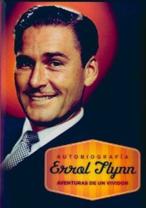 Portada de ERROL FLYNN, AUTOBIOGRAFÍA. AVENTURAS DE UN VIVIDOR