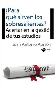 Portada del libro ¿PARA QUÉ SIRVEN LOS SOBRESALIENTES? ACERTAR EN LA GESTIÓN DE TUS ESTUDIOS