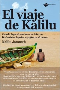 Portada de EL VIAJE DE KALILU. CUANDO LLEGAR AL PARAÍSO ES UN INFIERNO. DE GAMBIA A ESPAÑA: 17345 KM EN 18 MESES