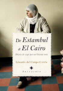 Portada del libro DE ESTAMBUL A EL CAIRO: DIARIO DE VIAJE POR UN ORIENTE ROTO