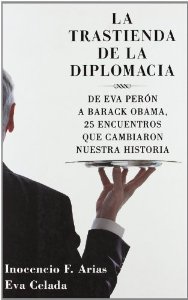 Portada del libro LA TRASTIENDA DE LA DIPLOMACIA. DE EVA PERÓN A BARACK OBAMA, 25 ENCUENTROS QUE CAMBIARON NUESTRA HISTORIA