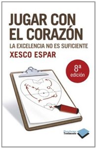 Portada de JUGAR CON EL CORAZÓN. LA EXCELENCIA NO ES SUFICIENTE