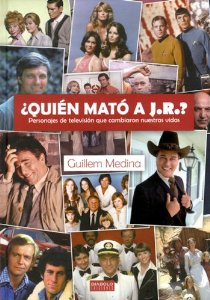 Portada del libro ¿ QUIÉN MATÓ A J.R. ? PERSONAJES DE TELEVISIÓN QUE CAMBIARON NUESTRAS VIDAS