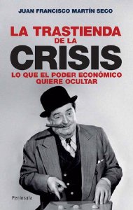 Portada de LA TRASTIENDA DE LA CRISIS. LO QUE EL PODER ECONÓMICO QUIERE OCULTAR