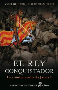 Portada del libro EL REY CONQUISTADOR. LA CRÓNICA OCULTA DE JAIME I