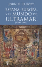 Portada del libro ESPAÑA, EUROPA Y EL MUNDO DE ULTRAMAR (1500-1800)