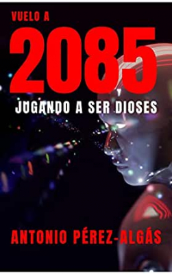 Portada del libro VUELO A 2085: JUGANDO A SER DIOSES