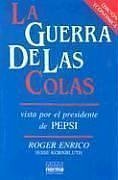 Portada de LA GUERRA DE LAS COLAS: VISTA POR EL PRESIDENTE DE PEPSI