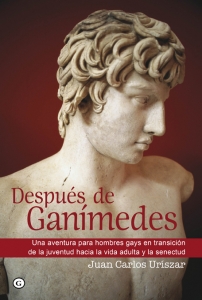 Portada del libro DESPUÉS DE GANÍMEDES. UNA AVENTURA PARA HOMBRES GAYS EN TRANSICIÓN DE LA JUVENTUD HACIA LA VIDA ADULTA Y LA SENECTUD