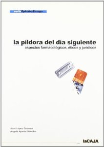 Portada de LA PÍLDORA DEL DÍA SIGUIENTE: ASPECTOS FARMACOLÓGICOS, ÉTICOS Y JURÍDICOS