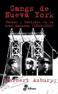 GANGS DE NUEVA YORK: BANDAS Y BANDIDOS EN LA GRAN MANZANA (1800-1925)