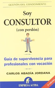 Portada del libro SOY CONSULTOR (CON PERDÓN). GUÍA DE SUPERVIVENCIA PARA PROFESIONALES CON VOCACIÓN