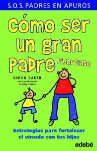 Portada del libro CÓMO SER UN GRAN PADRE DIVORCIADO