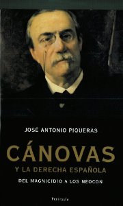 Portada del libro CÁNOVAS Y LA DERECHA ESPAÑOLA. DEL MAGNICIDIO A LOS NEOCON