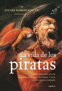 Portada del libro LA VIDA DE LOS PIRATAS. CONTADA POR ELLOS MISMOS, POR SUS VÍCTIMAS Y POR SUS PERSEGUIDORES