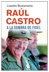 Portada del libro RAÚL CASTRO, A LA SOMBRA DE FIDEL