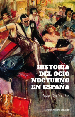 Portada de HISTORIA DEL OCIO NOCTURNO EN ESPAÑA DESDE FINALES DEL SIGLO XIX HASTA LA ACTUALIDAD