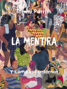 Portada del libro LA MENTIRA Y CÓMO LA CONTAMOS