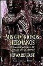 Portada del libro MIS GLORIOSOS HERMANOS: JUDEA CONTRA ANTIOCO IV: LA LUCHA POR LA LIBERTAD
