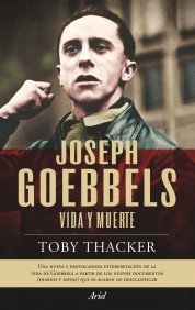 Portada del libro JOSEPH GOEBBELS. VIDA Y MUERTE