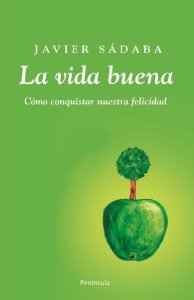 Portada del libro LA VIDA BUENA. CÓMO CONQUISTAR NUESTRA FELICIDAD