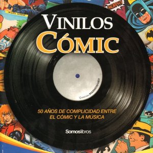 Portada de VINILOS CÓMIC. 50 AÑOS DE COMPLICIDAD ENTRE EL CÓMIC Y LA MÚSICA